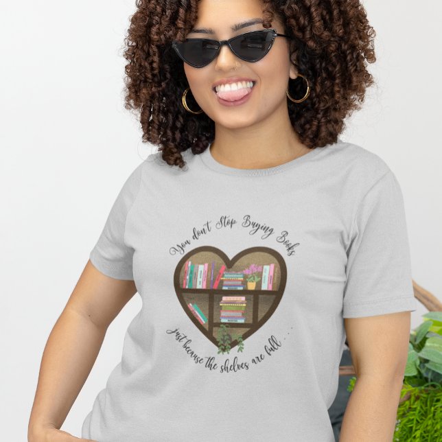 Heart Bookshelf "Sluta inte att köpa Bokar. . " T Shirt (Skapare uppladdad)