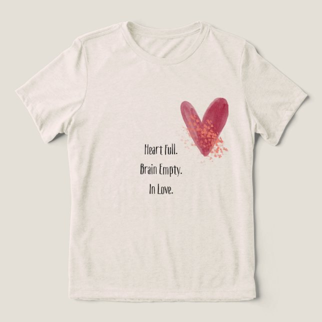 Heart Full. Brain Empty. In Love  T-Shirt (Design Framsida)