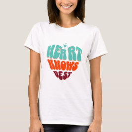 Heart Knows Best T Shirt