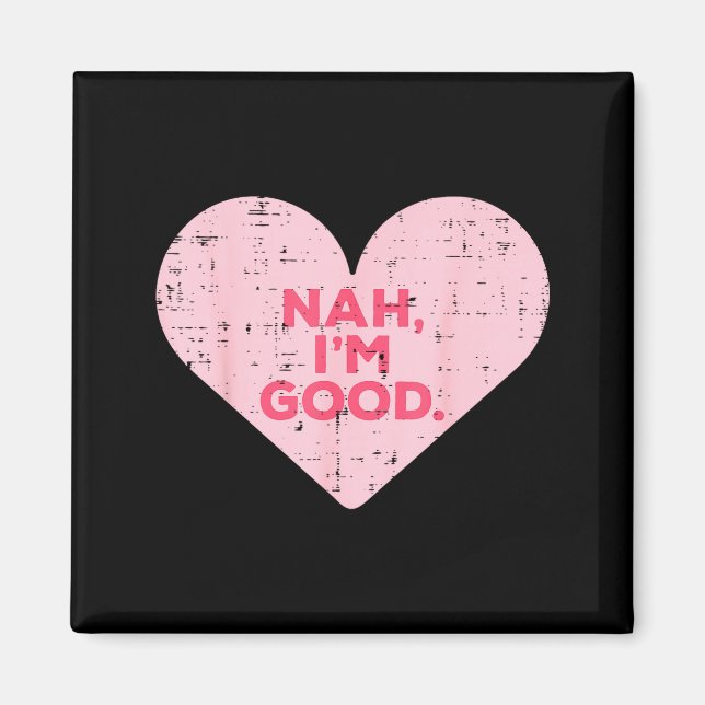 Heart Nah Im Good Anti Valentines Day Single Aware Magnet (Framsidan)