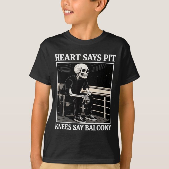 Heart Says T Knees Say Balcony Funny Concert Quote T Shirt (Framsida)