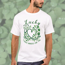 Heart Shamrock Stethoscope Lucky to Have Nurses  T Shirt