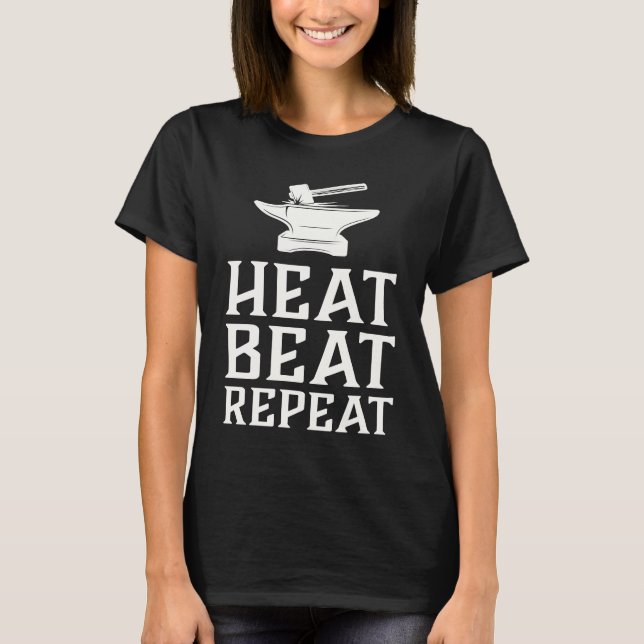 Heat Beat Repeat  Blacksmith Metalworking Forge T Shirt (Framsida)