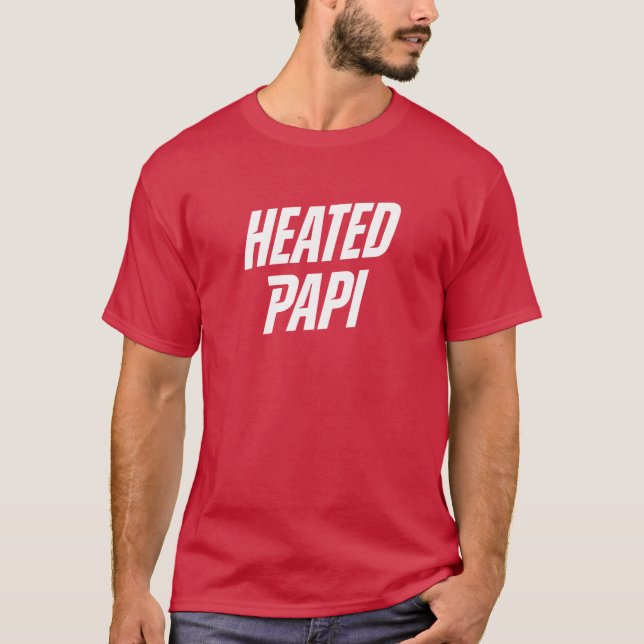 Heated Papi in 2 colors T Shirt (Framsida)