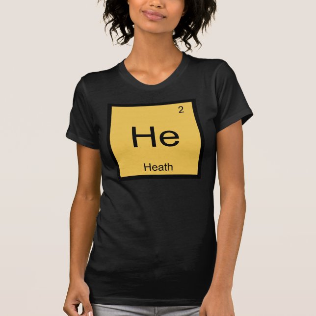 Heath Namn Kemiskt Element Periodiska Systemet Tee Shirt (Framsida)