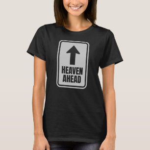 Heaven Ahead - Faith, Hope and Direction T Shirt
