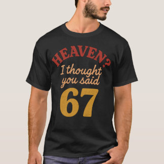 Heaven I Thought You Said 67 Funny Six Seven Meme T Shirt