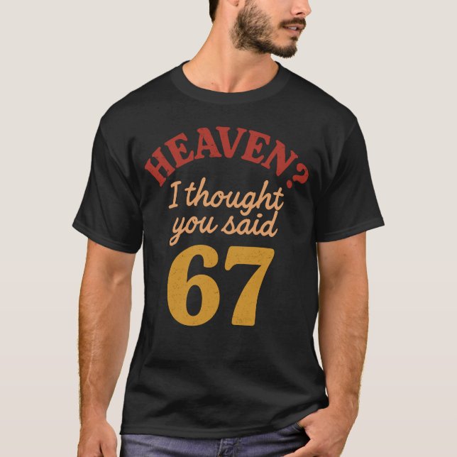 Heaven I Thought You Said 67 Funny Six Seven Meme T Shirt (Framsida)