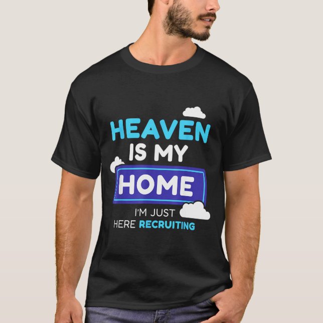 Heaven Is My Home I’m Just Here Recruiting Gift  T Shirt (Framsida)