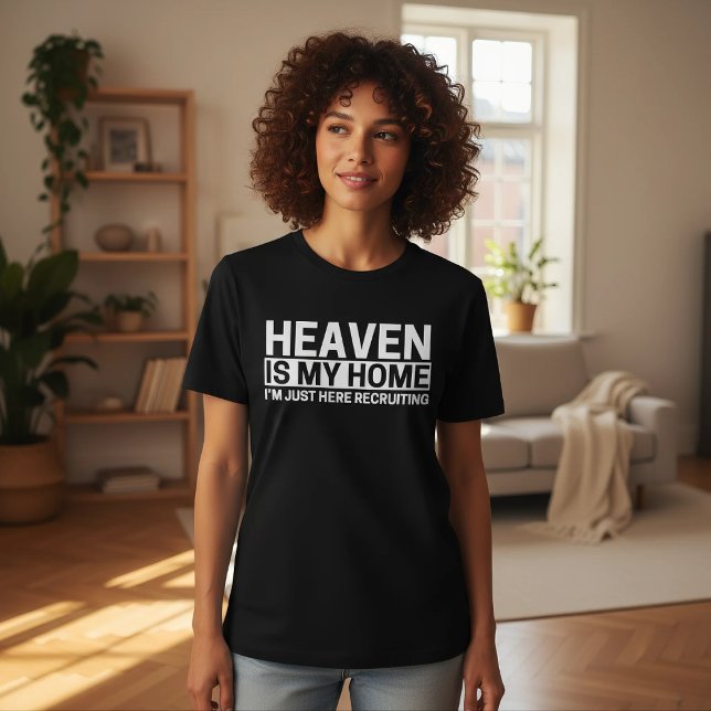 Heaven Is My Home I'm Just Here Recruiting T Shirt (Skapare uppladdad)