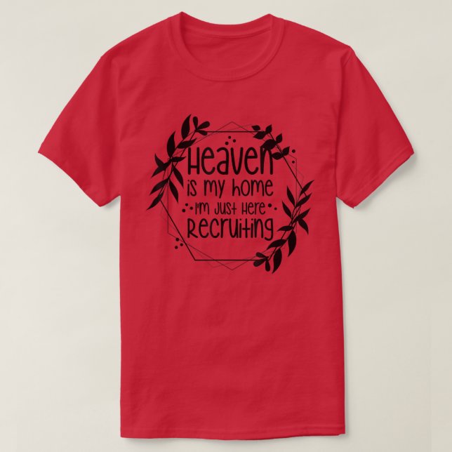 Heaven Is My Home Im Just Here Recruiting  T Shirt (Design framsida)