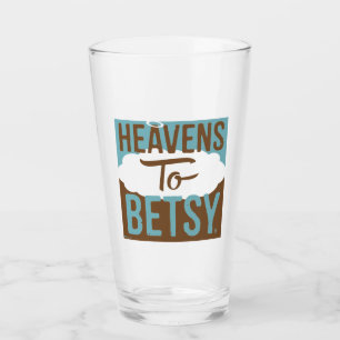 Heavens to Betsy Glaskopp
