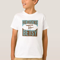 Heavens to Betsy