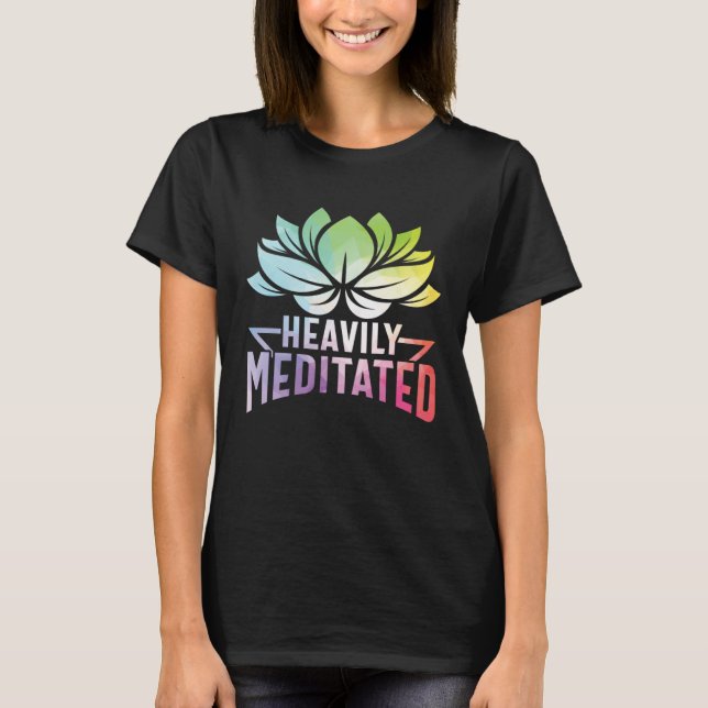 Heavily Meditated Lotus Flower Yoga Zen Meditation T Shirt (Framsida)