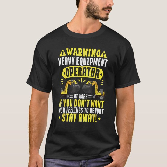 Heavy Equipment Operator At Work  Stay Away  Digge T Shirt (Framsida)