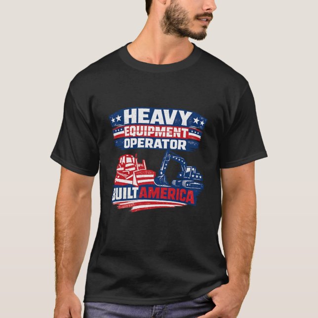 Heavy Equipment Operator Built America T Shirt (Framsida)
