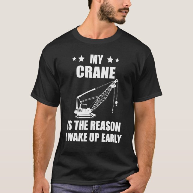 Heavy Equipment Operator Crane Operator The Reason T Shirt (Framsida)