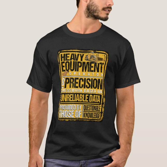 Heavy Equipment Operator I Do Precision T Shirt (Framsida)