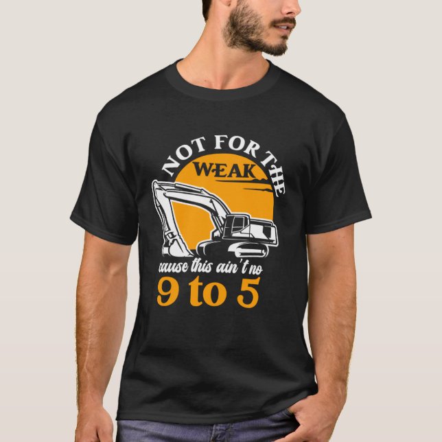 Heavy Equipment Operator Not for The Weak Excavato T Shirt (Framsida)