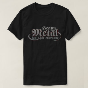 Heavy metal är inte för alla. (Stålsätta text), T Shirt