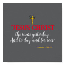 Hebrar 13:8 "Jesus Kristus samma.."