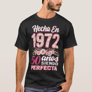 Hecha EN 1972 50 Anos Siendo Perfecta, Mujeres 50 T Shirt