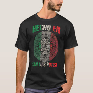 Hecho en San Luis Potosí Mexico Proud Mexican San T Shirt