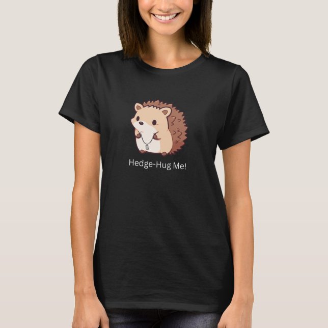 Hedge-Hug Me T Shirt (Framsida)