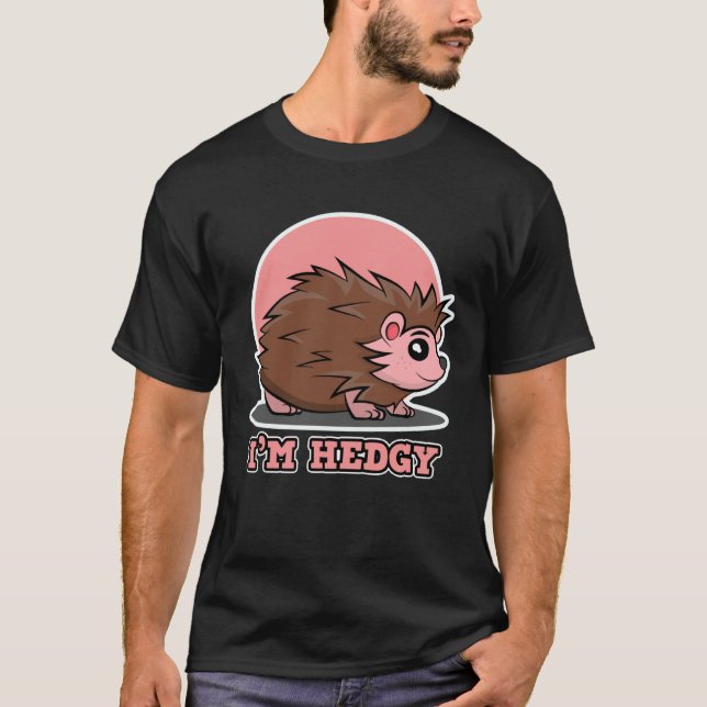 Hedgehog för manar and Women I m Hedgy T Shirt (Framsida)