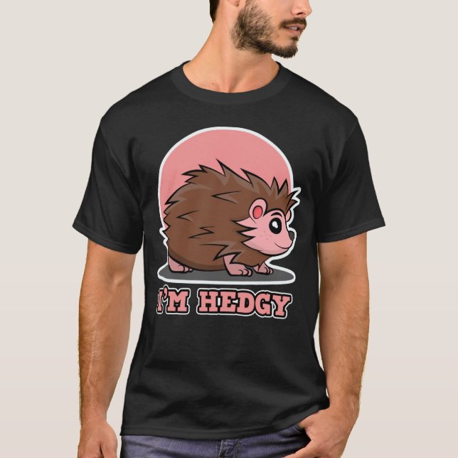 Hedgehog för manar and Women I m Hedgy T Shirt (Framsida)