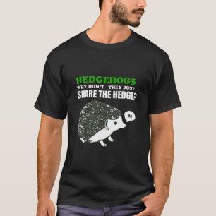 Hedgehog, Hedgehogs varför de inte bara T Shirt