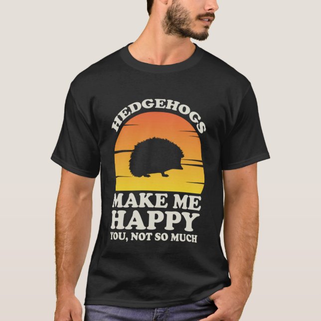 Hedgehogs Make Me Happy Hedgehog Clothes Hedgehog T Shirt (Framsida)