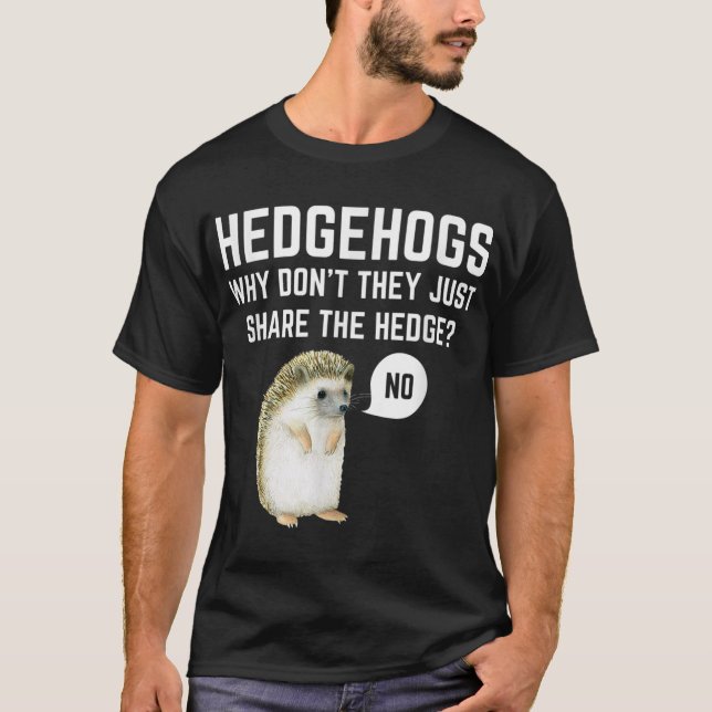 Hedgehogs varför de bara  hedge-fonny t shirt (Framsida)