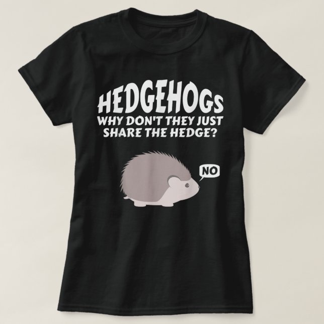 Hedgehogs varför de inte bara  häcken t shirt (Design framsida)