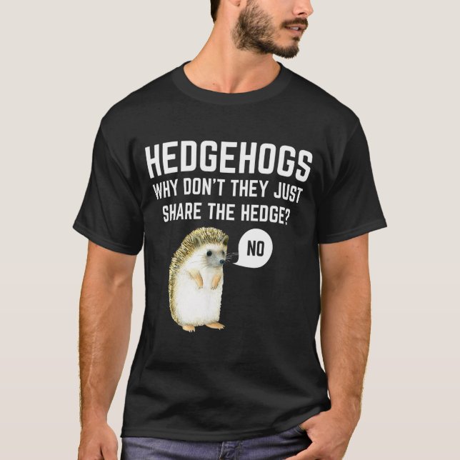 Hedgehogs Why Don't They Just Share The Hedge Funn T Shirt (Framsida)