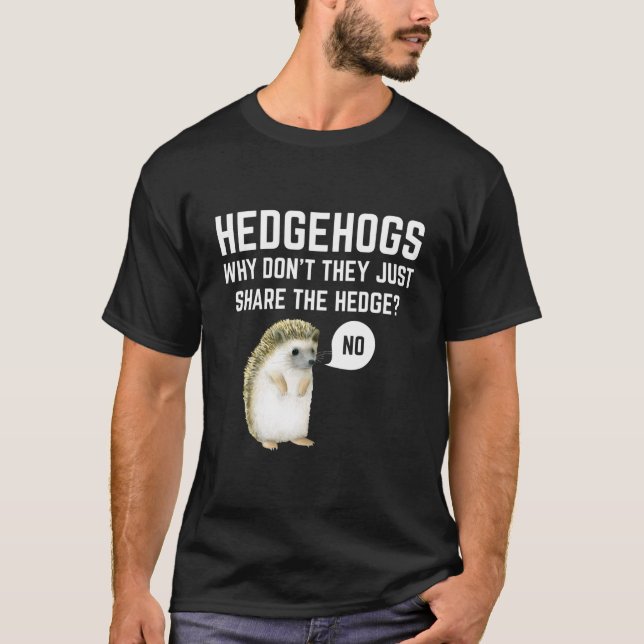 Hedgehogs Why Don'T They Just Share The Hedge Pun T Shirt (Framsida)
