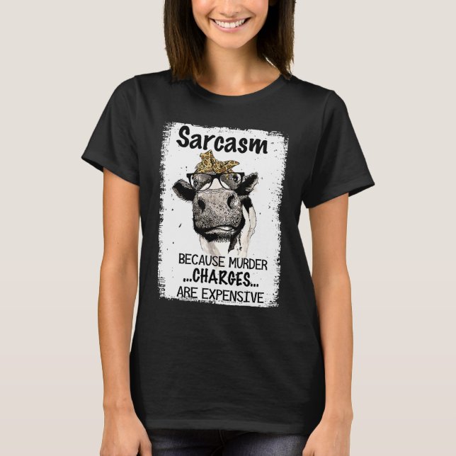 Heifer Cow Sarcasm Because Murder Charges Expensiv T Shirt (Framsida)