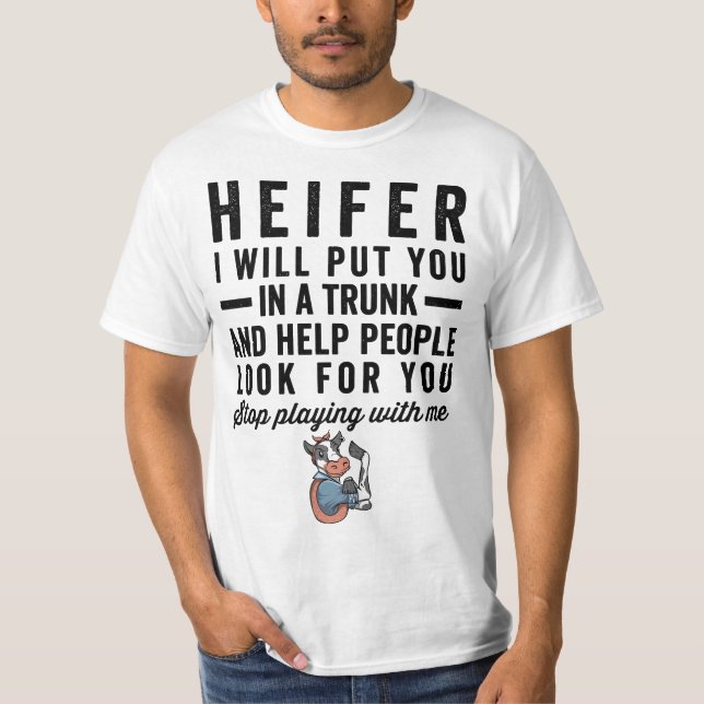 Heifer I Will Put You In Trunk 56n78d Help People  T Shirt (Framsida)