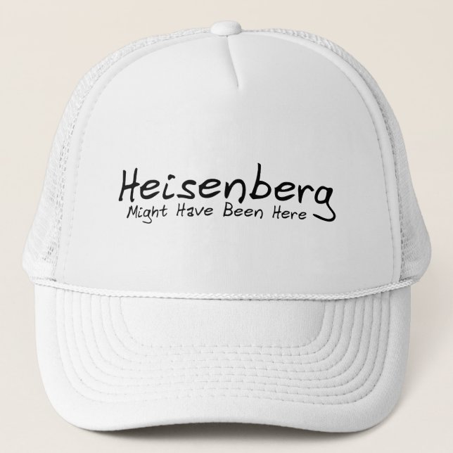 Heisenberg hade kanske varit här truckerkeps (Framsida)