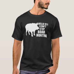 Hej 911 Jag kan inte stoppa Boar Hunting Vild Boar T Shirt