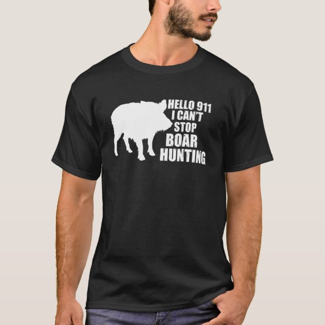 Hej 911 Jag kan inte stoppa Boar Hunting Vild Boar T Shirt (Framsida)