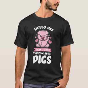 Hej 911 kan inte sluta tänka på grisar Grisar T Shirt