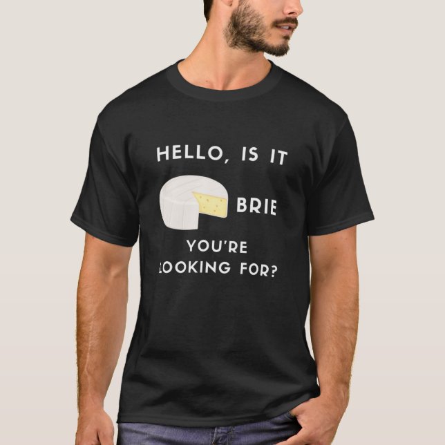 Hej är det Brie du är Tittar för Lustigt Brie Che T Shirt (Framsida)