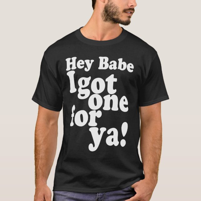 Hej, Babe I Har ett för Ya Joke Telling Meme T Shirt (Framsida)