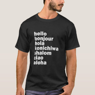 Hej Bonjour Hola Konichiwa Shalom Aloha Ciao T S Shirt