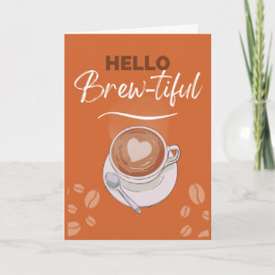 Hej Brew-tiful Coffee Pun for Girlkompis Kort