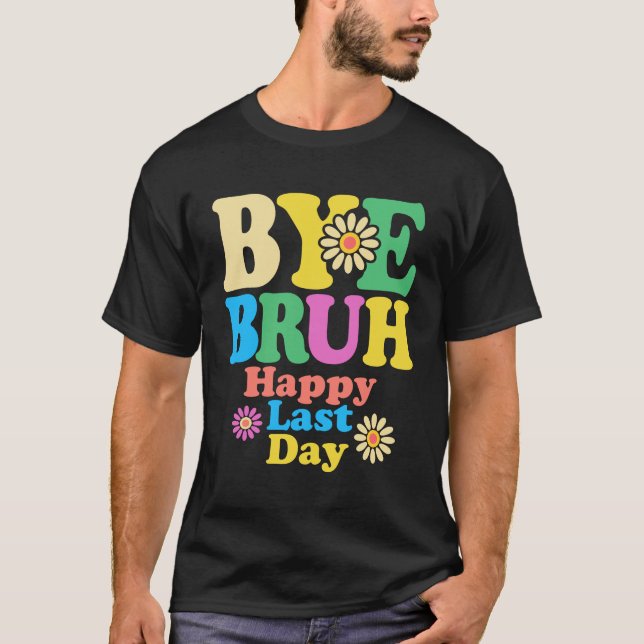 Hej då, Bruh Teacher Lycklig, förra dagen, skolsom T Shirt (Framsida)
