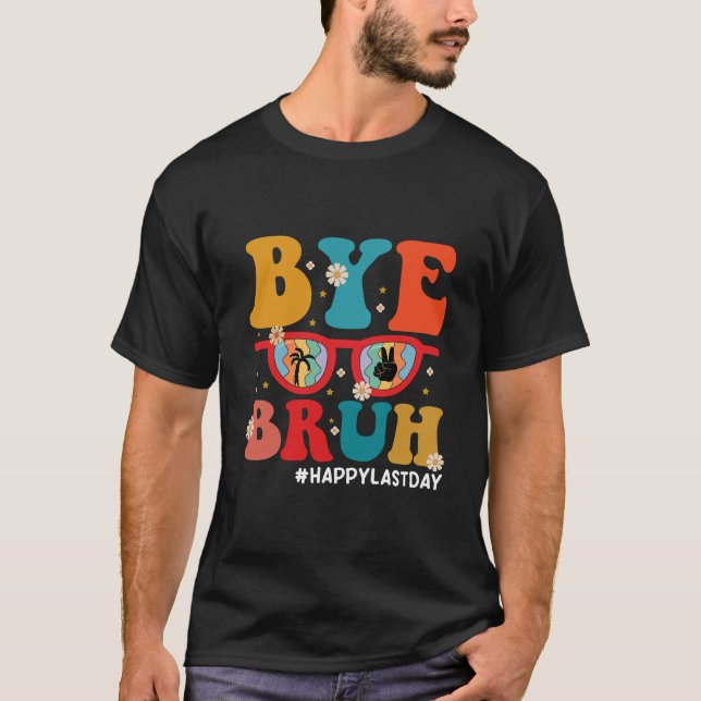 Hej då, Bruh Teacher Lycklig, förra dagen, skolsom T Shirt (Framsida)