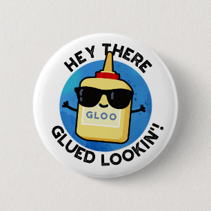 Hej där Glued Lookin Funny Glue Pun Knapp