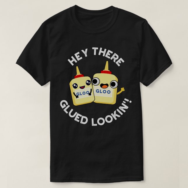 Hej där Glued Lookin Funny Glue Pun T Shirt (Design framsida)
